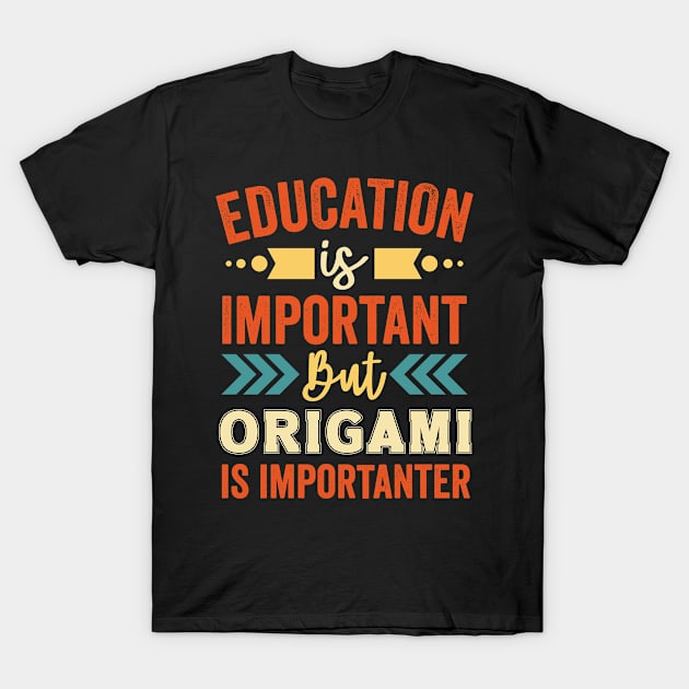 Education Is Important But Origami Is Importanter T-Shirt by Mad Art